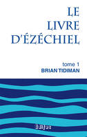 Le Livre d'Ézéchiel, 1, [ Chapitres 1-24], Le livre d’Ézéchiel. Tome 1. Commentaire biblique CEB