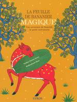 LA FEUILLE DE BANANIER MAGIQUE - UNE AVENTURE DE KANCHIL LE PETIT CERF-SOURIS, une aventure de Kanchil, le petit cerf-souris