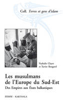 Les musulmans de l'Europe du Sud-Est - des empires aux états balkaniques, des empires aux états balkaniques