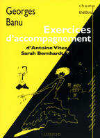 Exercices d'accompagnement, D'Antoine Vitez à Sarah Bernhardt