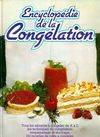 Encyclopédie de la congélation : tous les aliments à congeler de A à Z, les techniques de congélation, empaquetage etstockahe, 150 recettes de plats à congeler