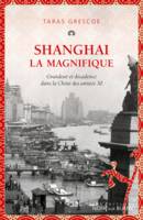 Shanghai la Magnifique, Grandeur et décadence dans la Chine des années 30