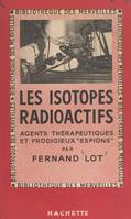 Les isotopes radioactifs, Agents thérapeutiques et prodigieux espions