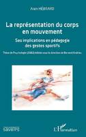 La représentation du corps en mouvement, Ses implications en pédagogie des gestes sportifs - Thèse de Psychologie (1982) éditée sous la direction de Bernard Andrieu