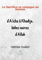 Le sacrifice se conjugue au féminin, D'aïcha à khadija, bêtes noires d'allah