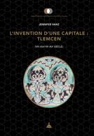 L’invention d’une capitale : Tlemcen, (VIIe-XIIIe/IXe-XVe siècle)