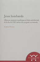 jeux lombards : alliances, parente et politique en italie meridionale du la fin, JEUX LOMBARDS : ALLIANCES, PARENTE ET POLITIQUE EN ITALIE MERIDIONALE DU LA FIN