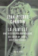 La Famille, Une dissidence catholique au coeur de Paris, XVII-XXIè siècle