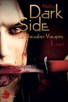 Dark-Side, le chevalier-vampire livre 1, Livre I