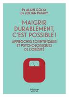 Maigrir durablement, c'est possible !, Approches scientifiques et psychologiques de l'obésité