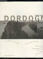 Des sources à l'embouchure : Dordogne, le sentiment des origines, le sentiment des origines