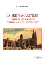 La Seine-Maritime, Histoire, géographie, statistique, administration