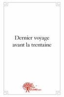 Dernier voyage avant la trentaine