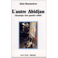 L'Autre Abidjan - histoire d'un quartier oublié, histoire d'un quartier oublié