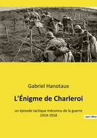 L'Énigme de Charleroi, un épisode tactique méconnu de la guerre 1914-1918