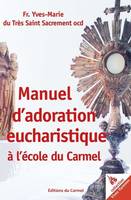 Manuel d’adoration eucharistique à l'école du Carmel