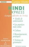 Hindi express, guide de conversation, les premiers mots utiles, renseignements pratiques, culture, langue, vie quotidienne