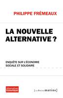 La Nouvelle alternative ? Enquête sur l'économie sociale et solidaire, enquête sur l'économie sociale et solidaire