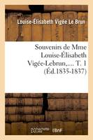 Souvenirs de Mme Louise-Élisabeth Vigée-Lebrun. Tome 1 (Éd.1835-1837)