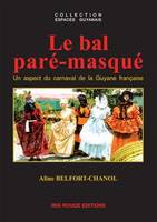 Le bal paré-masqué, un aspect du carnaval de la Guyane française