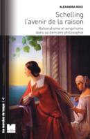 Schelling l'avenir de la raison rationalisme et empirisme dans sa dernière philosophie