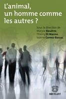 L'animal, un homme comme les autres ?, [actes du colloque international, Faculté de droit de Toulon, 18 novembre 2010]