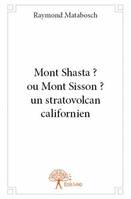 Mont Shasta ? ou Mont Sisson ? un stratovolcan californien