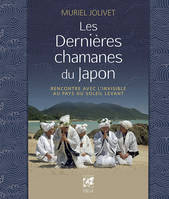 Les dernières chamanes du Japon, Rencontre avec l'invisible au pays du soleil-levant