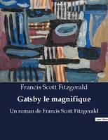 Gatsby le magnifique, Un roman de Francis Scott Fitzgerald