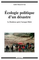 Écologie politique d'un désastre - le Honduras après l'ouragan Mitch, le Honduras après l'ouragan Mitch