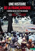 Points Histoire Une histoire de la Françafrique, L'Empire qui ne veut pas mourir