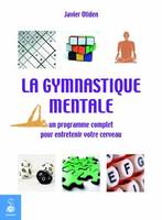 La gymnastique mentale un programme complet pour entretenir votre cerveau, un programme complet pour entretenir votre cerveau