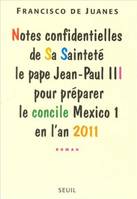 Notes confidentielles de Sa Sainteté le pape Jean-Paul III pour préparer le concile de Mexico I..., pour préparer le concile Mexico 1 en l'an 2011