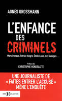 L'enfance des criminels, Marc Dutroux, Patrice Alègre, Émile Louis, Guy Georges...