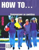 How to… Communiquer au quotidien, [anglais]