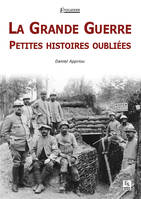 Grande Guerre (La) - Petites histoires oubliées