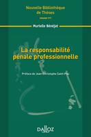 La responsabilité pénale professionnelle. Volume 111, Nouvelle Bibliothèque de Thèses