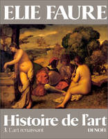 Histoire de l'art., 3, L'art renaissant, Histoire de l'art (Tome 3-L'Art renaissant), L'ART RENAISSANT