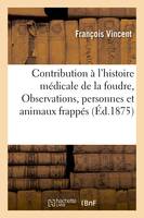 Contribution à l'histoire médicale de la foudre : Observations de personnes et d'animaux frappés