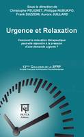 Urgence et relaxation, Comment la relaxation thérapeutique peut-elle répondre à la pression d'une demande urgente ? - 13ème Colloque de la SFRP