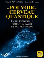 Le pouvoir du cerveau quantique, Faites exploser le potentiel caché de votre cerveau