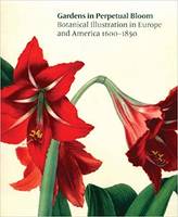 Gardens in Perpetual Bloom: Botanical Illustration in Europe and America /anglais