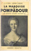 La marquise de Pompadour, Le règne d'une favorite