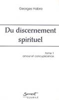 1, Du discernement spirituel - Tome 1, Amour et Concupiscence