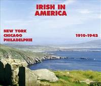 IRISH IN AMERICA 1910 1942 NEW YORK CHICAGO PHILADELPHIE ANTHOLOGIE MUSICALE COFFRET DOUBLE CD AUDIO