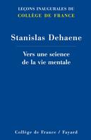 Vers une science de la vie mentale, [leçon inaugurale prononcée le jeudi 27 avril 2006]