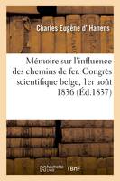 Mémoire sur l'influence des chemins de fer. Congrès scientifique belge, 1er août 1836