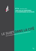 Agir sur les territoires et accompagner les acteurs, Revue : Le Sujet dans la Cité n°14