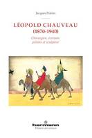 Léopold Chauveau (1870-1940), Chirurgien, écrivain, peintre et sculpteur