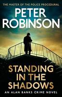 Standing in the Shadows, the FINAL gripping crime novel in the acclaimed DCI Banks crime series